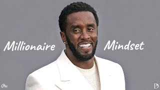 MILLIONAIRE MINDSET - P-DIDDY MOTIVATIONAL VIDEO (MUST WATCH)2023