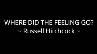 Where Did The Feeling Go? - Russell Hitchcock
