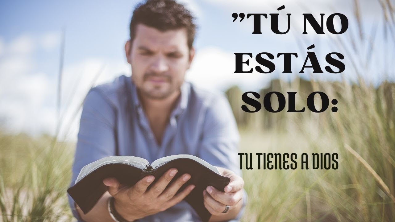 !Tú no estas solo!  Dios siempre está contigo: Versículos bíblicos que de dan fuerza y esperenza