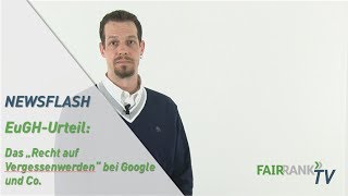 EuGH Urteil: Das "Recht auf Vergessenwerden" bei Google und Co. | FAIR