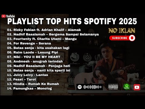 PLAYLIST TOP HITS SPOTIFY 2025 - LAGU PENGANTAR TIDUR ALAMAK, LESUNG PIPI, KITA USAHAKAN LAGI 🎶