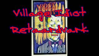 Village Idiot   Retaardvark