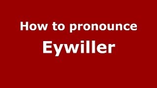 How to pronounce Eywiller