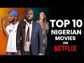 Top 10 Nigerian Movies On Netflix 2022