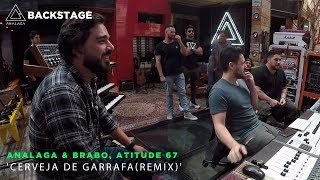 Backstage Vip - Analaga &amp; Brabo, Atitude 67(Cerveja de garrafa - Remix)