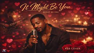 Download lagu IT MIGHT BE YOU - R&B COVER mp3