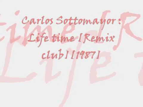Carlos Sottomayor : Life time [Remix club][1987]