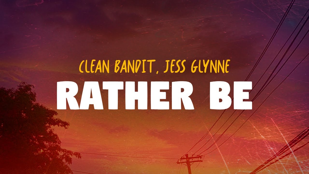 Clean Bandit, Jess Glynne - Rather Be (Lyrics)