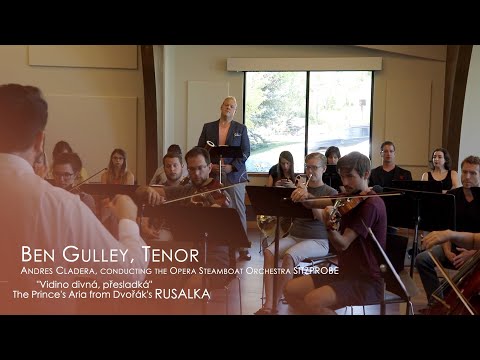 Ben Gulley   "Vidino divná, přesladká" from Dvořák's RUSALKA LIVE from SITZPROBE