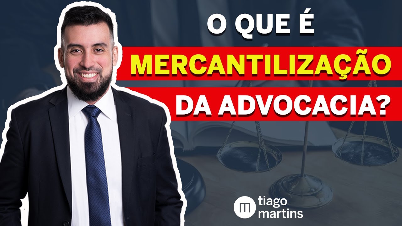 O que é MERCANTILIZAÇÃO DA ADVOCACIA? Aprenda!