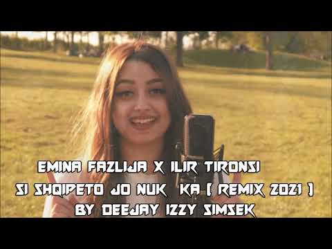 Emina Fazlija X ilir Tironsi - Si Shqipeto Jo Nuk Ka ( Remix 2021 BY Deejay izzy Simsek)
