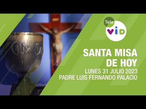 Misa de hoy ⛪ Lunes 31 de Julio 2023, Padre Luis Fernando Palacio - Tele VID