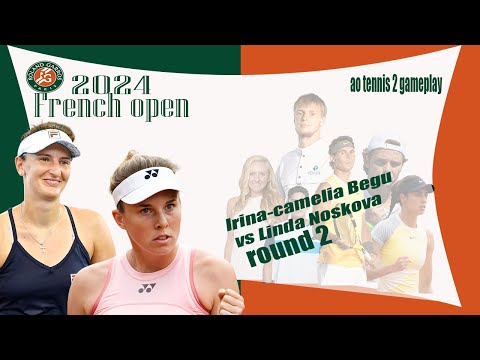 Irina-camelia Begu  vs Linda Noskova          🏆 ⚽ French  Open (05/30/2024) 🎮 gameplay AO  2
