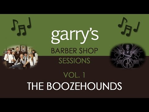 Garrys Barber Shop Sessions - The Boozehounds - Music Video