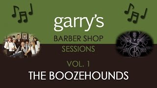 Garrys Barber Shop Sessions - The Boozehounds - Music Video
