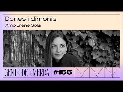 GENT DE MERDA #155 - DONES I DIMONIS AMB IRENE SOLÀ