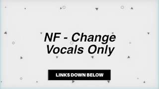 NF - Change (Vocals Only - Acapella)