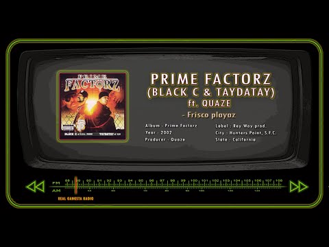 PRIME FACTORZ (BLACK C & TAYDATAY) ft. QUAZE - Frisco playaz