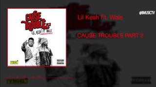 Lil Kesh Ft. Wale - Cause Trouble Part 2 (OFFICIAL AUDIO 2016)