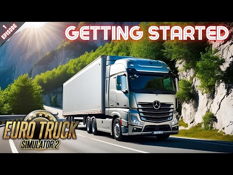 GETTING STARTED - Euro Truck Simulator 2 - Episode 1