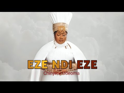 EZE NDI EZE (CHINYERE UDEOMA) ODIHI ONYE GINAYA NA ACHI EZE