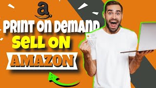 How to Sell Print On Demand Products on Amazon 🔥
