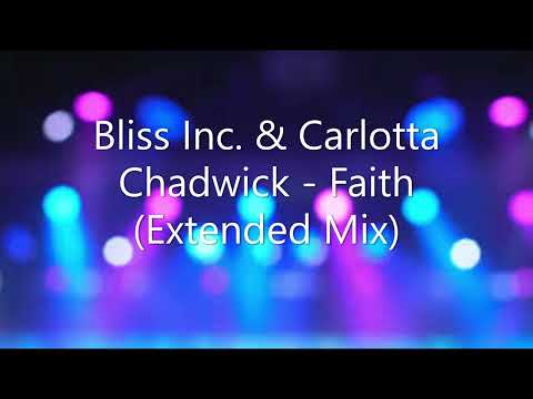Bliss Inc  & Carlotta Chadwick - Faith (Extended Mix)