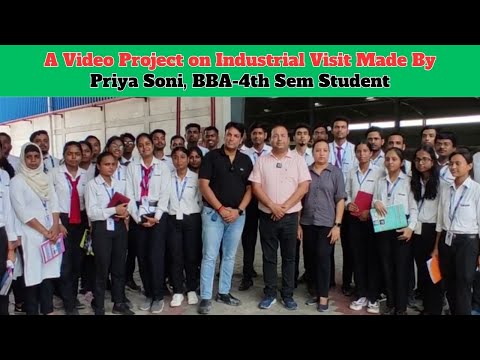 A Video Project on Industrial Visit made by Priya Soni,BBA-4th Sem Student