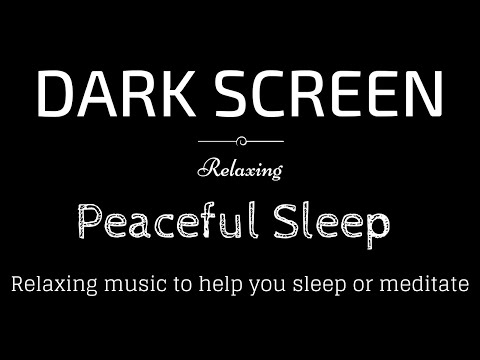 Relaxing Sleep Music, Meditation, Peaceful sounds BLACK SCREEN | Sleep and Relaxation | Dark Screen