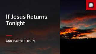 If Jesus Returns Tonight