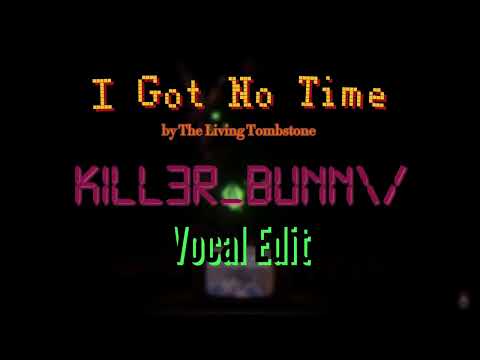 I Got No Time by TLT [K1LL3R_BUNN\/ Vocal Edit]