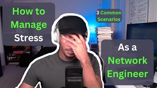 Dealing with Stress as a Network Engineer: 3 Common Scenarios