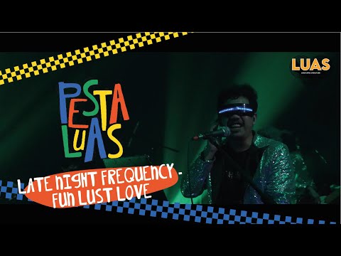 PESTA LUAS | LATE NIGHT FREQUENCY - Fun Lust Love