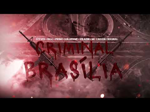 Steves, Bigg, Primo Guilherme, Mc Caiozin Original e Vilazin - Criminal Brasília