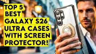 Top 5 Best Galaxy S26 Ultra Cases With Screen Protectors You Should Buy Now🔥