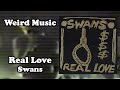 Weird Music: Real Love - Swans