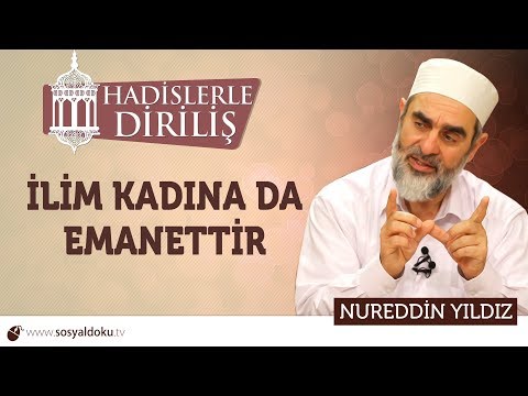 152) Hadislerle Diriliş - [ İLİM KADINA DA EMANETTİR ] - Nureddin YILDIZ