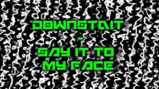 Downstait - Say it to my face 1080 HD/HQ
