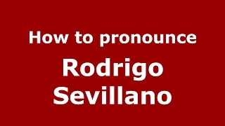 How to pronounce Rodrigo Sevillano