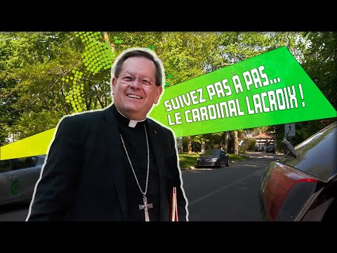Suivez pas-a`-pas... le cardinal Lacroix!