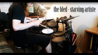 The Bled - Starving Artiste (drum cover)