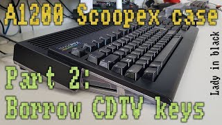 Amiga 1200 Scoopex case. Part 2 - Borrowing CDTV keys.