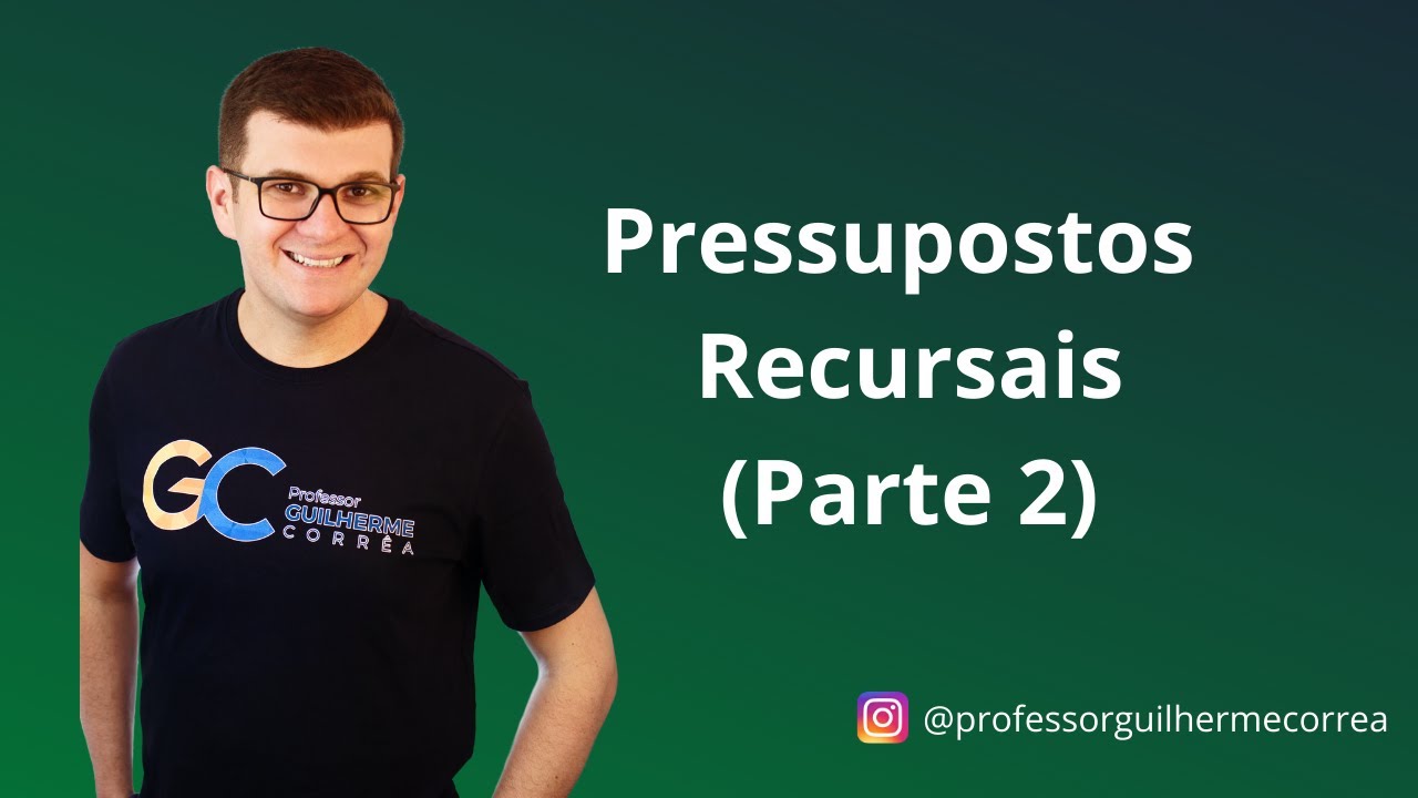 Processo Civil - Pressupostos Recursais - Parte 2