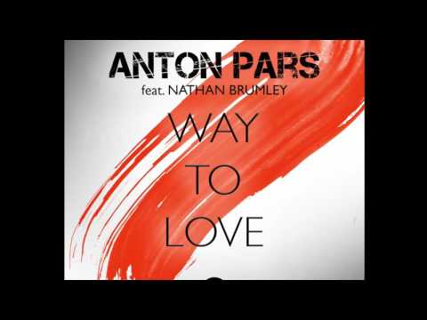 Anton Pars ft Nathan Brumley   Way to love Radio Edit