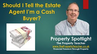 Should I Tell Estate Agents I'm a Cash Buyer?