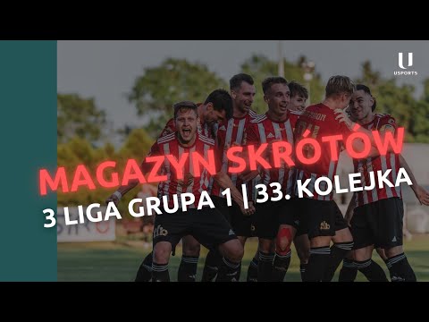 🕵 KTO AWANSUJE, KTO SPADNIE? PRZEDOSTATNIA KOLEJKA SEZONU | III liga grupa 1 | 33 kolejka