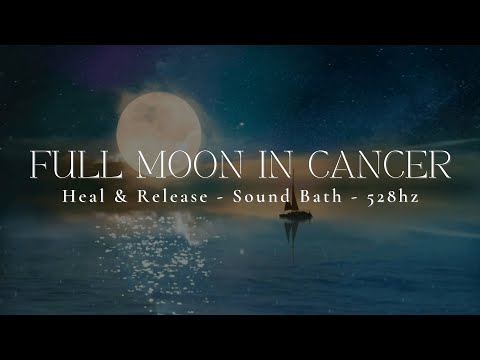 FULL MOON IN CANCER | Heal & Release | Sound Healing 528hz