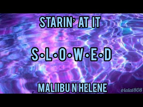 Starin’ At It - Maliibu N Helene // slowed