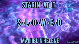 Starin’ At It - Maliibu N Helene // slowed
