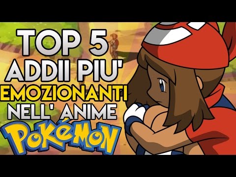 Top 5 - Addii Piu' Emozionanti Nell' Anime Pokemon (Amici Di Ash)